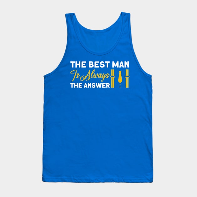 The Best Man Is Always The Answer Groomsmen Team Tank Top by Toeffishirts